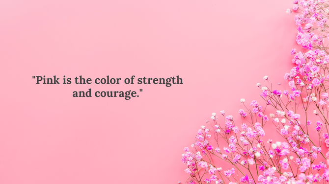 Quote on a pink background with delicate flowers, highlighting the message "Pink is the color of strength and courage.