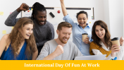 Best International Day Of Fun At Work PPT And Google Slides