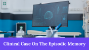 Best Clinical Case On The Episodic Memory Google Slides
