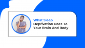 What Sleep Deprivation Does To Your Brain And Body PPT