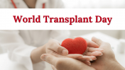 Easy To Editable World Transplant Day PowerPoint Template