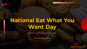 National Eat What You Want Day PPT And Google Slides