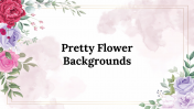 Pretty Flower Backgrounds PowerPoint And Google Slides