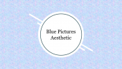 Creative Blue Pictures Aesthetic PowerPoint Template