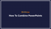 Go Through the How To Combine PowerPoints