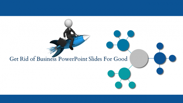 business powerpoint slides-Get Rid of BUSINESS POWERPOINT SLIDES For Good