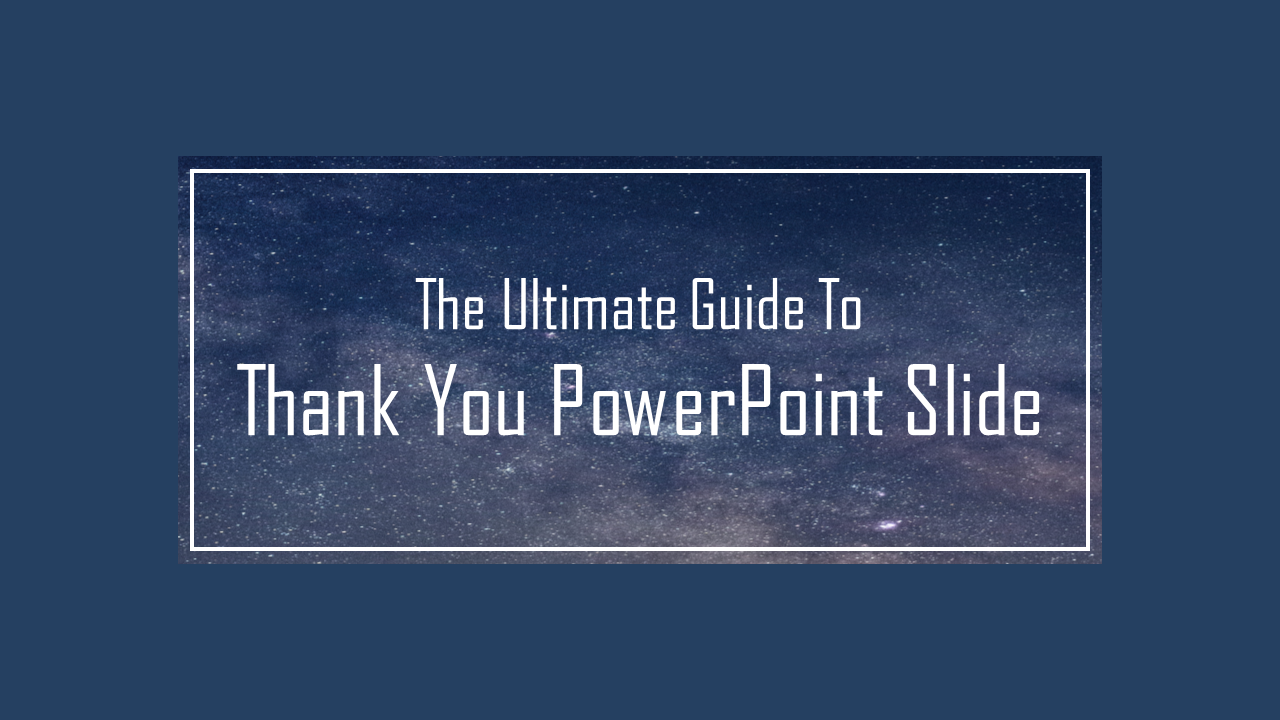 Dark blue background with white text framed in a rectangular border for a Thank You PowerPoint guide.