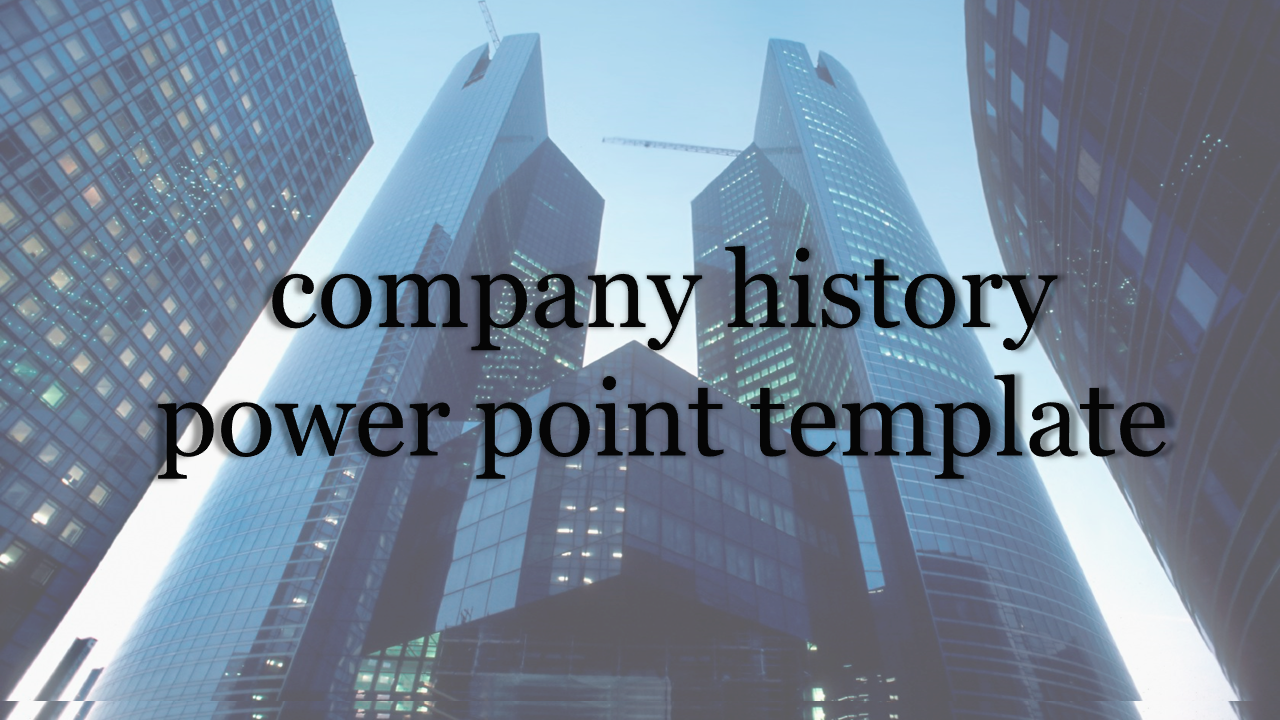 Skyscraper cityscape background with company history power point template text centered in bold black font.