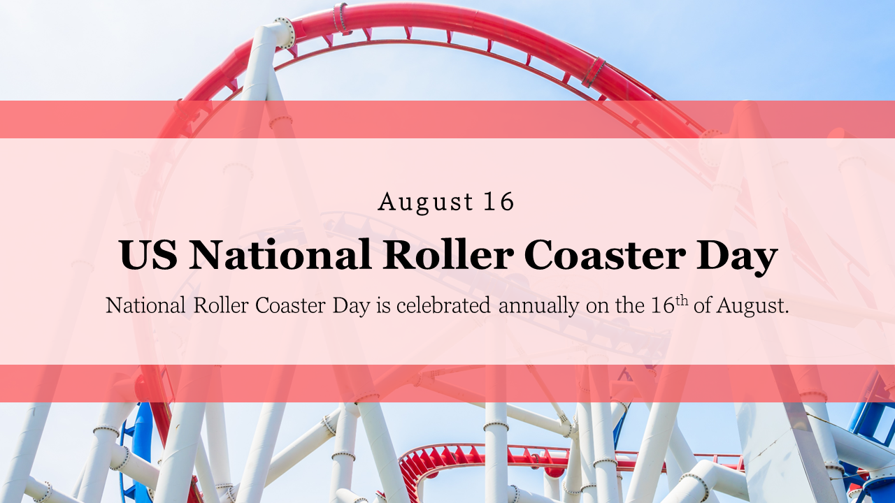National Roller Coaster Day (August 16th)