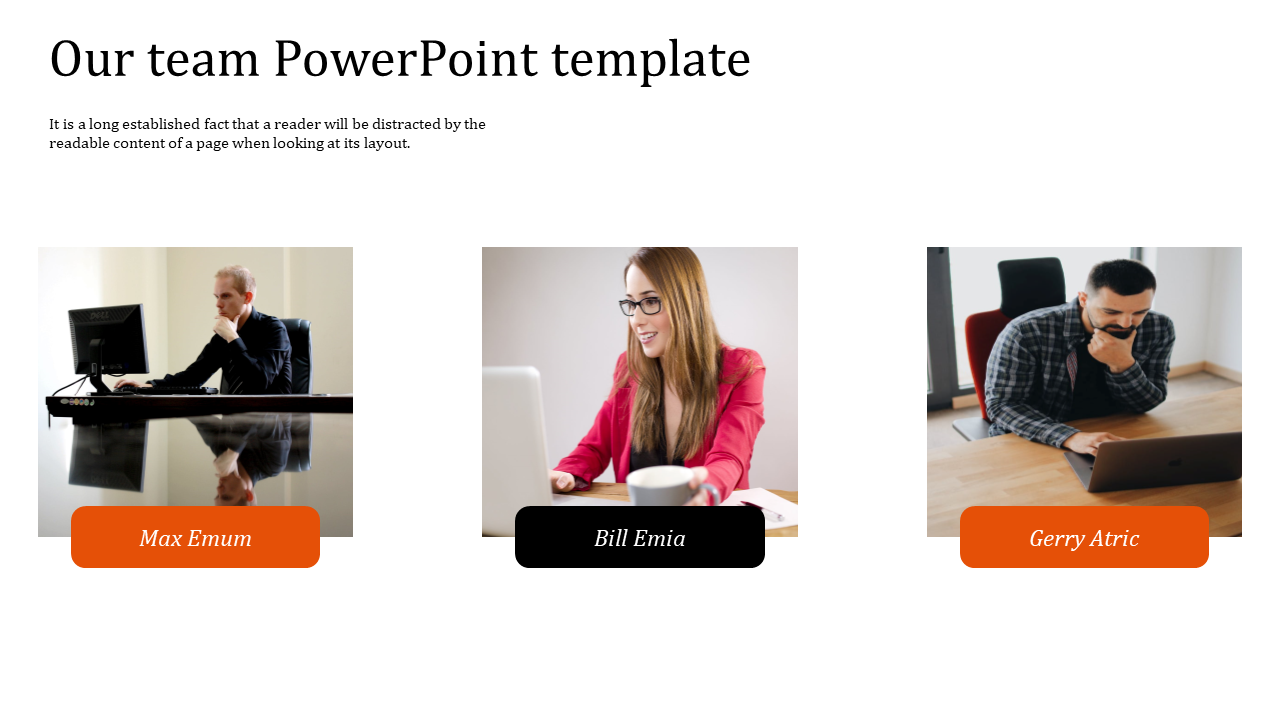 Our team PowerPoint template features photos of team members Max Emum, Bill Emia, and Gerry Atric.