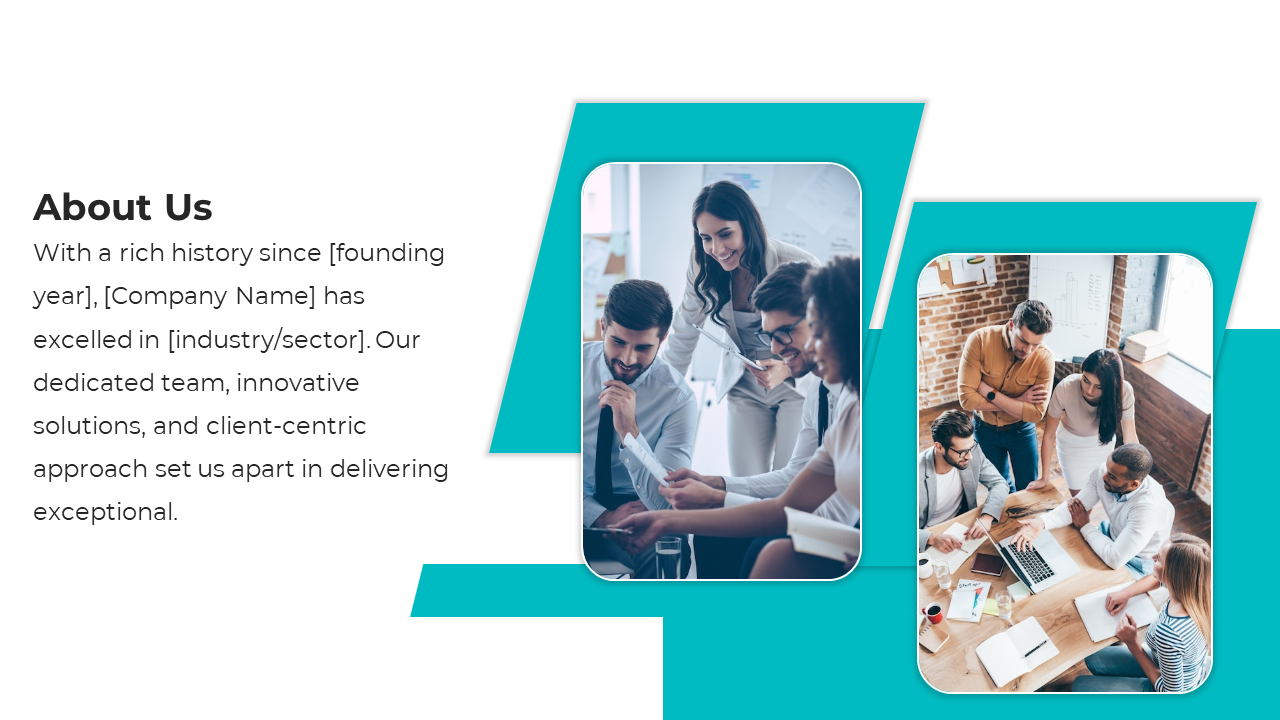 About us slide with a teal and white layout, featuring angular shapes and two rounded images of diverse teams collaborating.