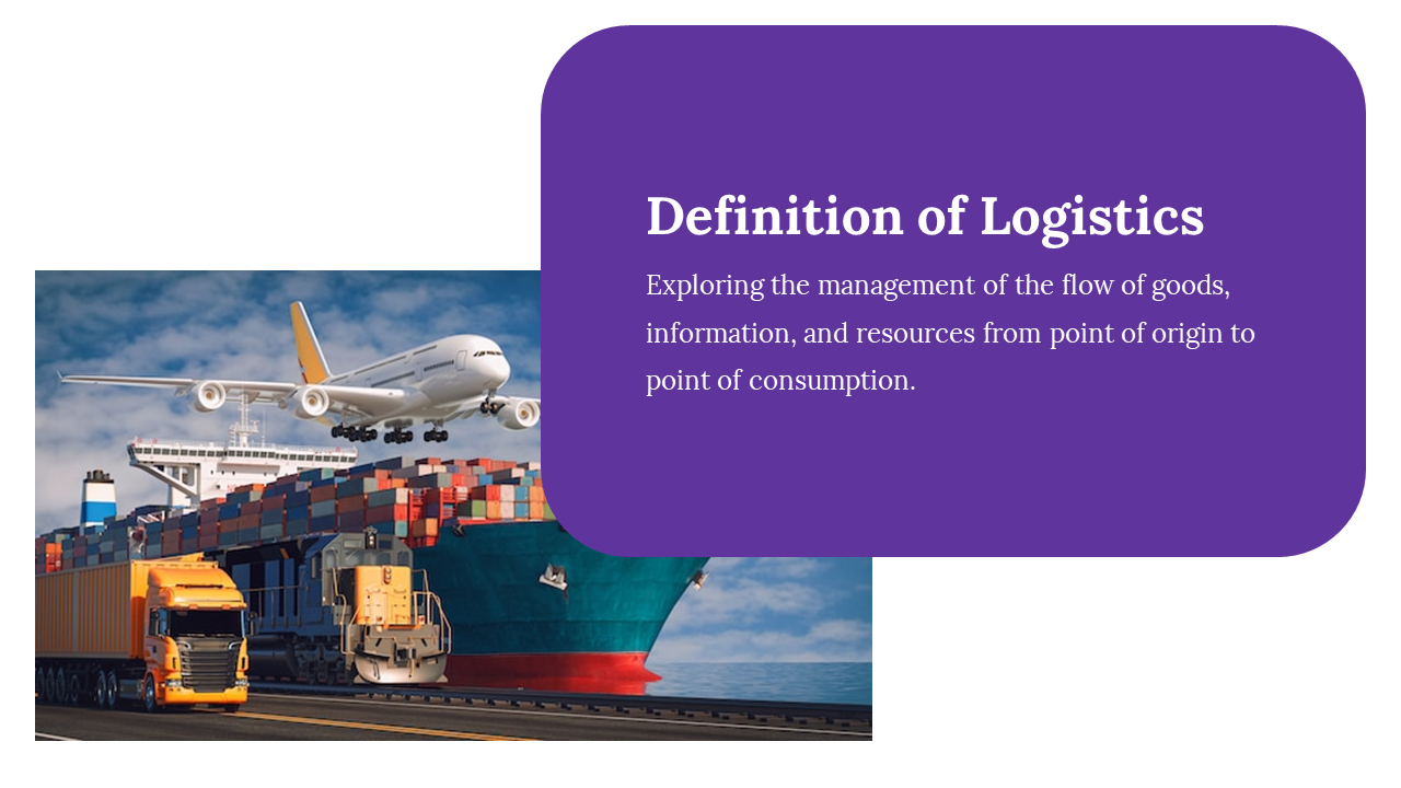 Logistics slide with a bold purple text box and an image of transport modes with a cargo ship, plane, truck, and train.