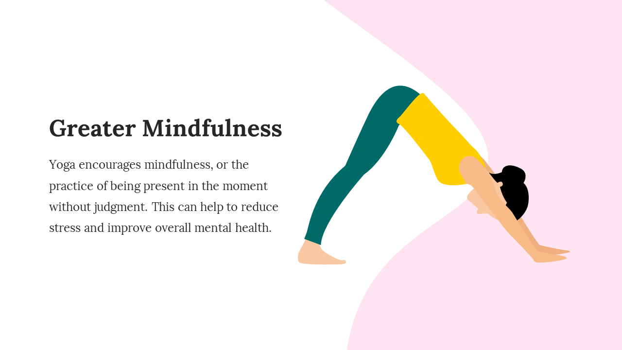 Yoga pose demonstrates greater mindfulness, encouraging presence at the moment, reducing stress and improving mental health.