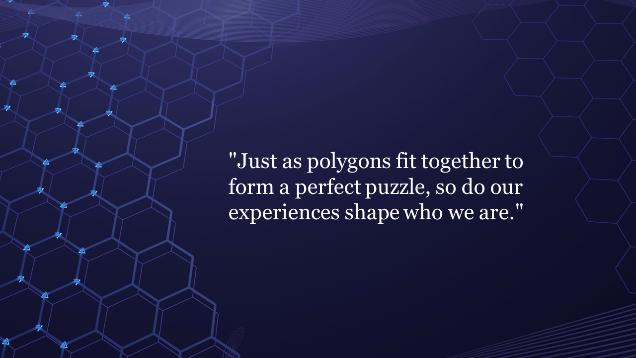 Polygon themed background slide with a quote about polygons fitting together to form a perfect puzzle on a blue theme.
