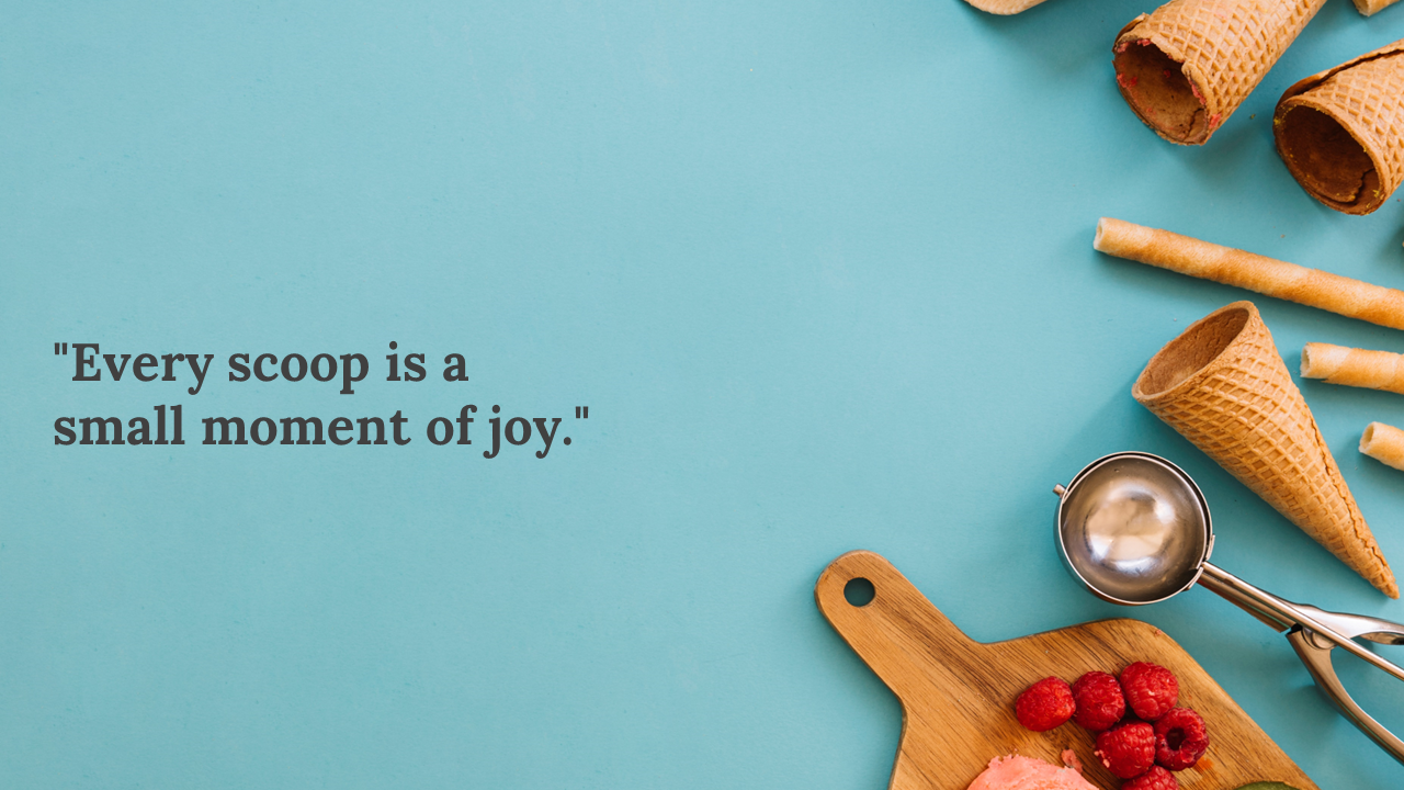 A wooden board with a scoop of pink ice cream, fresh raspberries, and empty waffle cones, paired with the quote.