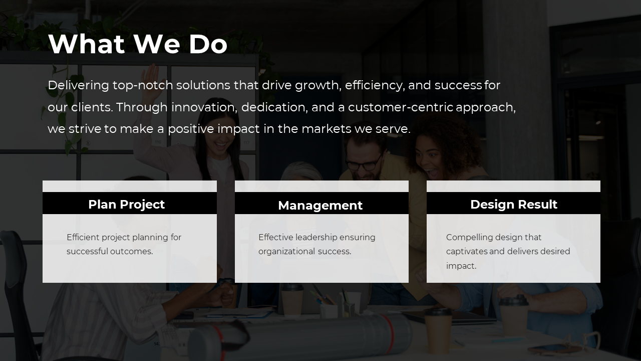 What We Do slide shows 3 sections Plan Project, Management, and Design Result with descriptions on each in black backdrop.