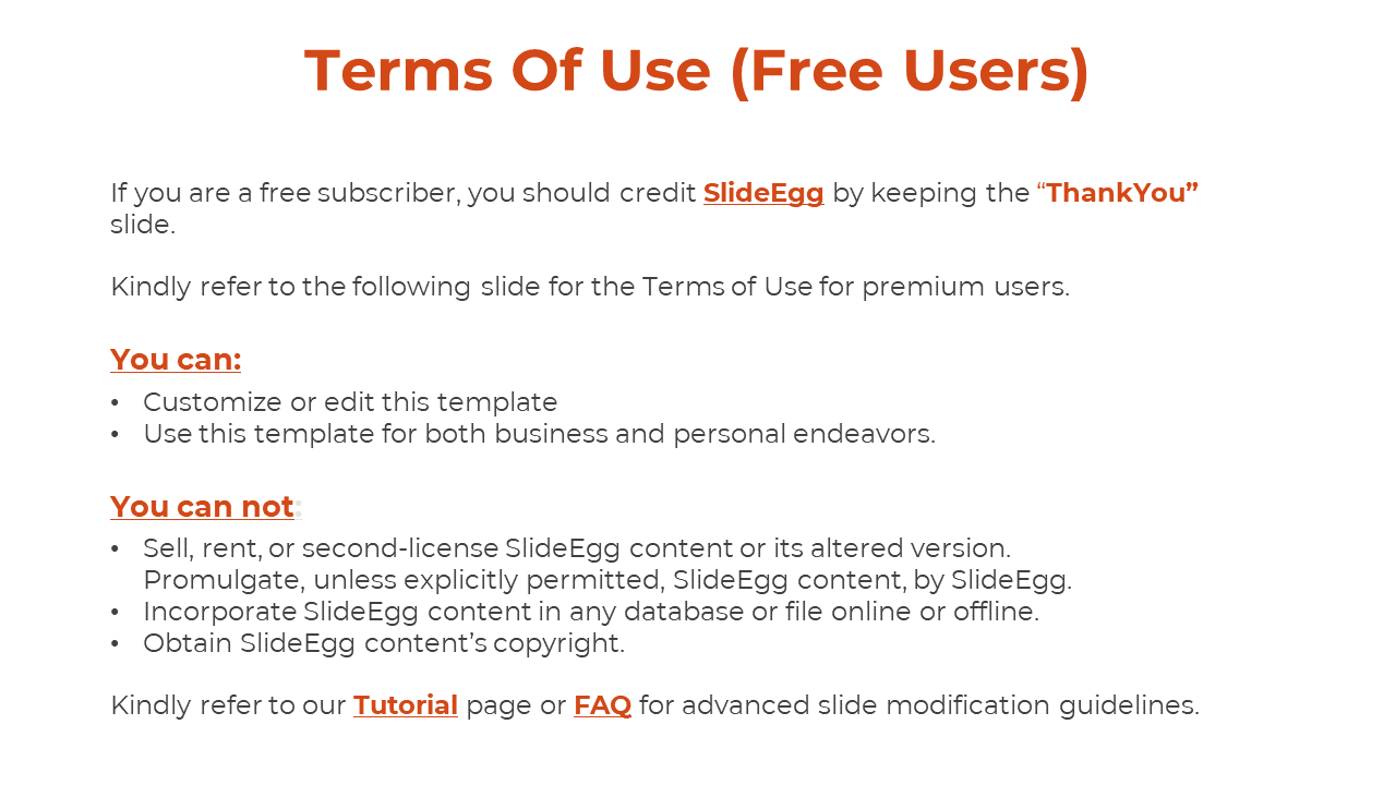 Terms of Use Free users must credit SlideEgg they can customize and use it for personal and business on a white backdrop.