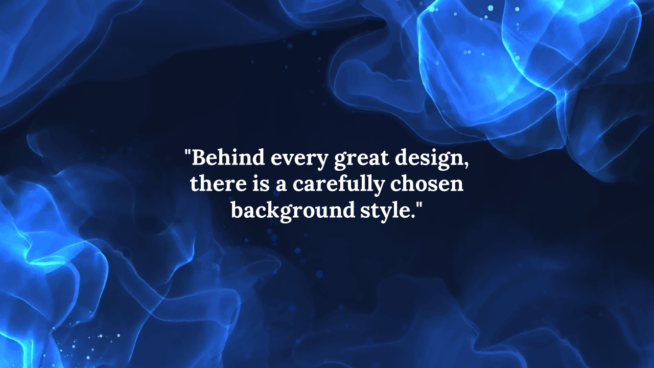 Slide with a dark blue, ethereal background of fluid shapes, and a quote emphasizing the role of background style.