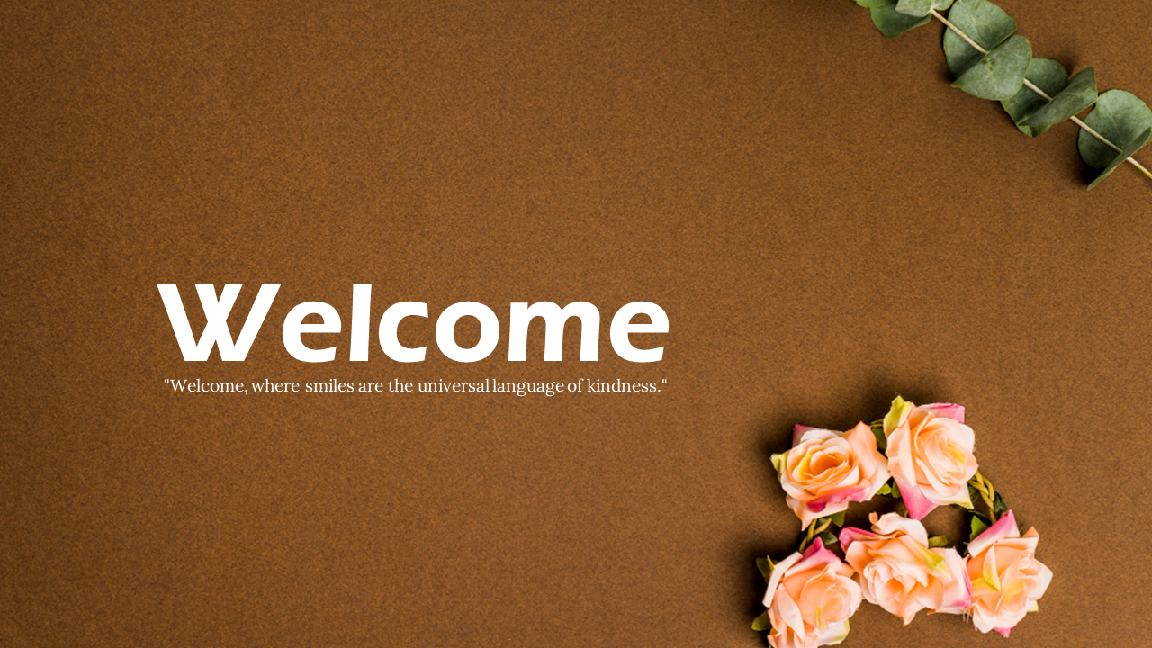 A Welcome message with a quote about kindness, surrounded by pink roses and green leaves on a brown background.