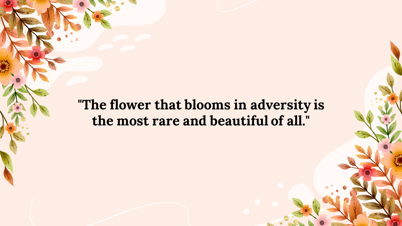A beautiful slide with the quote framed by vibrant flowers and leaves.