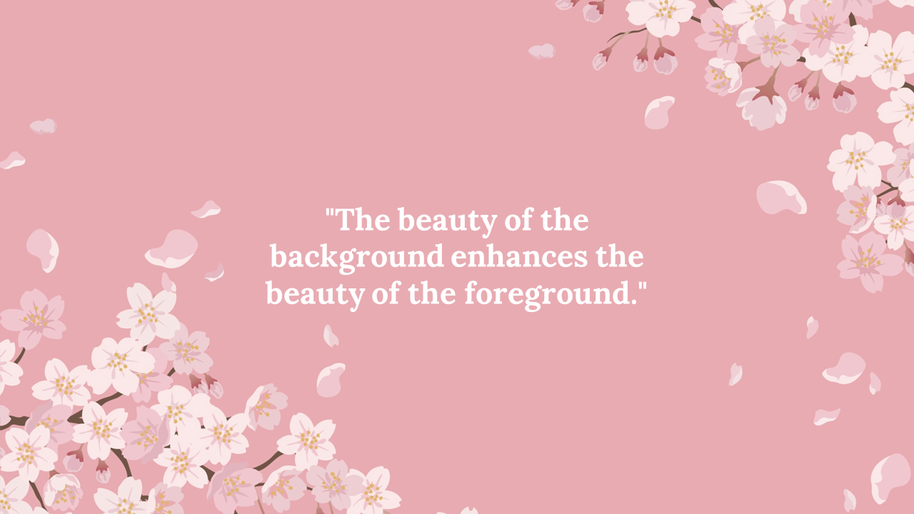 Decorative floral frame with soft pink blossoms and falling petals around a quote about the beauty of backgrounds.