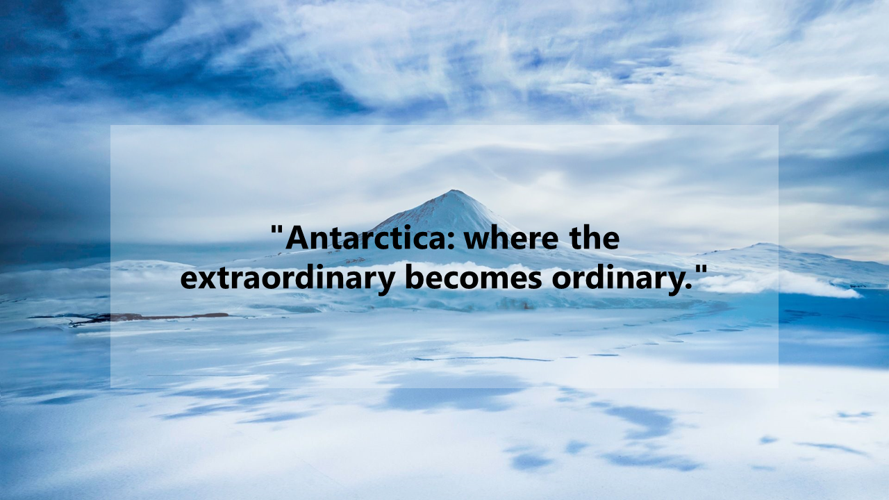 A serene view of Antarctica with a majestic mountain and the quote, where the extraordinary becomes ordinary.