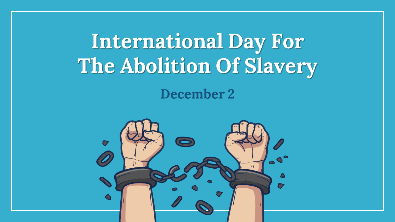 Editable International Day For The Abolition Of Slavery PPT