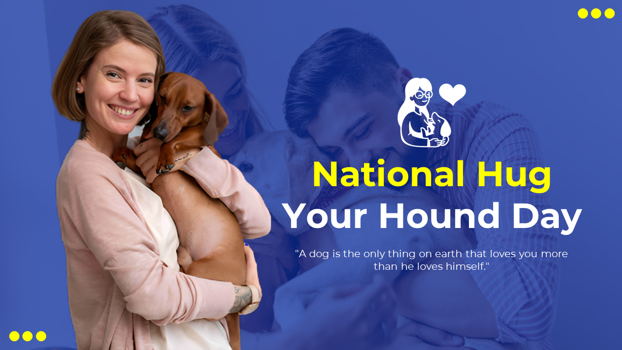 Blue themed slides for National Hug Your Hound Day, including information about affection and bond between humans and dogs.