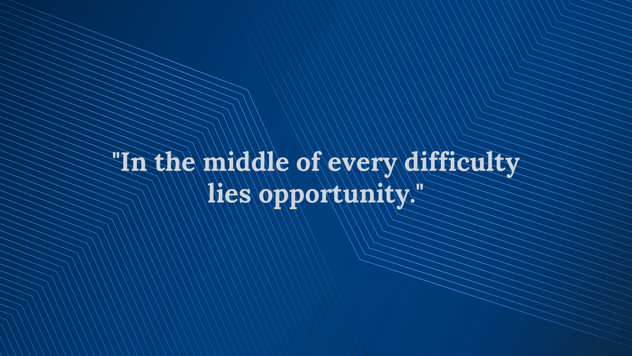 An inspirational quote in the middle of every difficulty lies opportunity on a blue abstract design.
