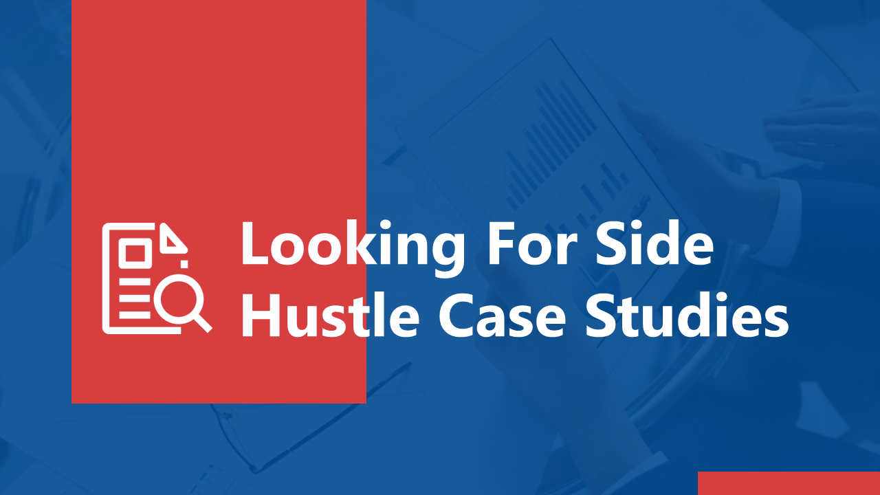 Looking For Side Hustle Case Studies