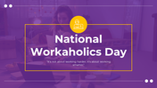 National Workaholics Day slide featuring a motivational quote on working smarter with image of a person working at a laptop.