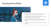 Nursing PowerPoint template with an image of a nurse in protective gear and bullet points detailing the history of nursing.