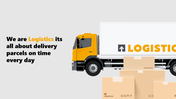 Logistics slide with side-view of a truck and brown parcels, featuring bold black and yellow text about timely deliveries.