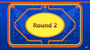 Blue family feud screen for Round 2 with a yellow shape with text inside an orange and blue frame.