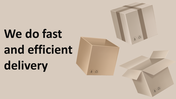 A delivery services PowerPoint template featuring boxes and a message about fast and efficient delivery.