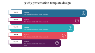 PPT template for the 5 Why process with colorful sections, each labeled with captions and accompanied by question mark icons.