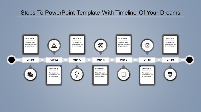 Timeline PPT template showcasing the steps from 2013 to 2019, with grey captions boxes for each year.