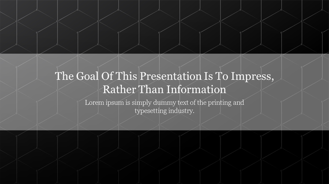 Dark geometric background slide with bold white text stating the presentation's goal is to impress rather than inform.