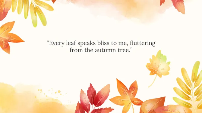 An autumn background with vibrant leaves and the quote Every leaf speaks bliss to me, fluttering from the autumn tree.