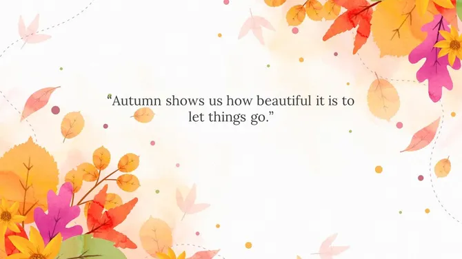 An autumn background with colorful leaves and the quote autumn shows us how beautiful it is to let things go.